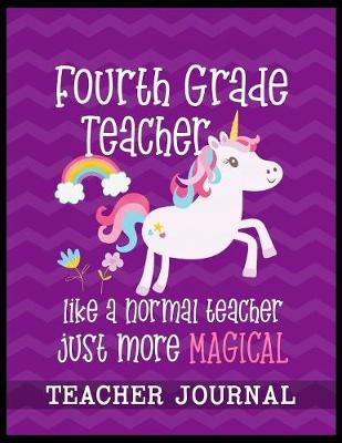 Fourth Grade Teacher like a normal teacher just more Magical Teacher Journal by Christina Romero image