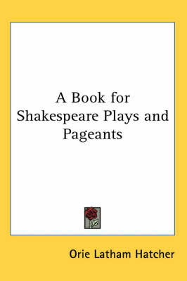A Book for Shakespeare Plays and Pageants by Orie Latham Hatcher image