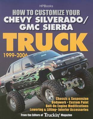 How to Customize Your Chevy Silverado/GMC Sierra Truck, 1999-2006: Chassis & Suspension - Bodywork - Custom Paint - Bolt-On Engine Modifications - Lowering & Lifting - Interior Accessories image