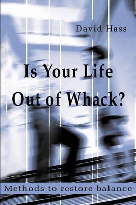 Is Your Life Out of Whack?: Methods to Restore Balance by David Hass image