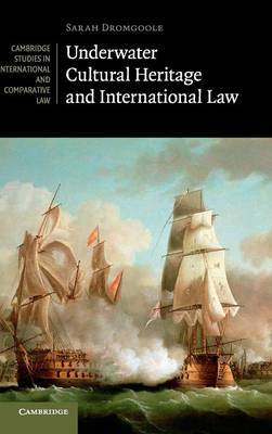 Underwater Cultural Heritage and International Law on Hardback by Sarah Dromgoole