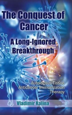 The Conquest of Cancer-A Long-Ignored Breakthrough on Hardback by Vladimir Kalina