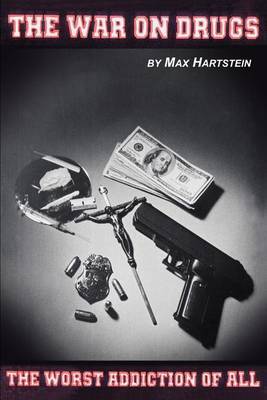 The War on Drugs the Worst Addiction of All by Max Hartstein image