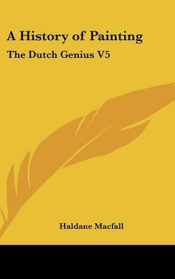 A History of Painting: The Dutch Genius V5 by Haldane Macfall image