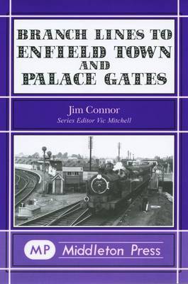 Branch Lines to Enfield Town and Palace Gates by J.E. Connor image