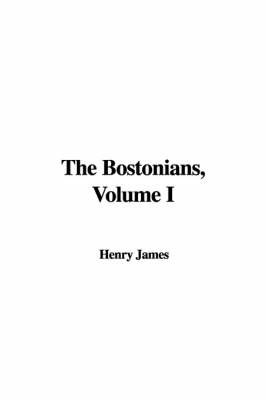 The Bostonians, Volume I by Henry James Jr image