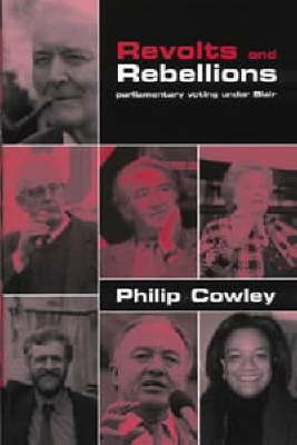 Revolts and Rebellions: Parliamentary Voting Under Blair on Hardback by Philip Cowley