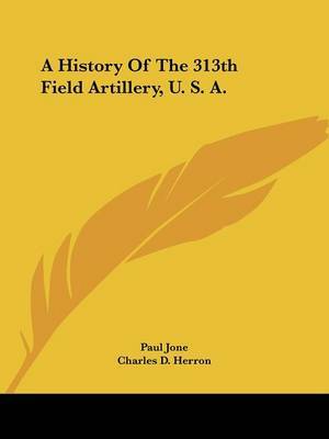 A History of the 313th Field Artillery, U. S. A. image