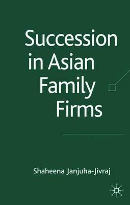 Succession in Asian Family Firms on Hardback by S. Janjuha-Jivraj