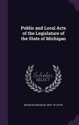 Public and Local Acts of the Legislature of the State of Michigan by . Michigan image