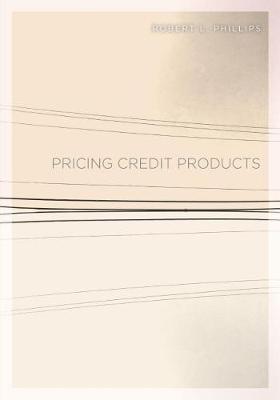 Pricing Credit Products by Robert L Phillips image