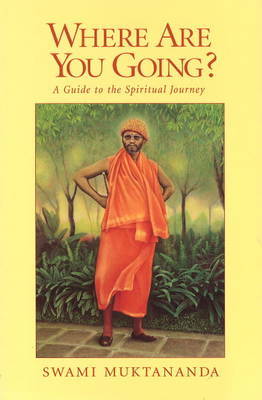 Where are You Going?: A Guide to the Spiritual Journey on Paperback by Swami Muktananda