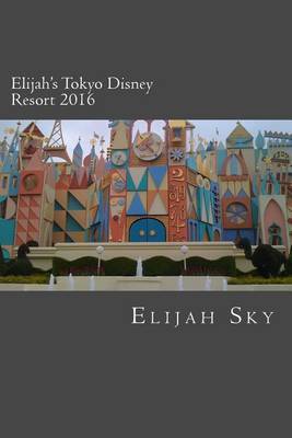 Elijah's Tokyo Disney Resort 2016 on Paperback by Elijah Sky