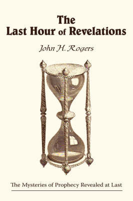 The Last Hour of Revelations by John H. Rogers image
