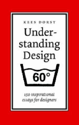 Understanding Design: 150 Ways of Looking at Design on Hardback by Kees Dorst