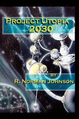Project Utopia 2030 by R. Norman Johnson image