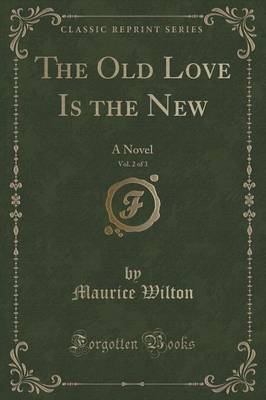 The Old Love Is the New, Vol. 2 of 3 by Maurice Wilton