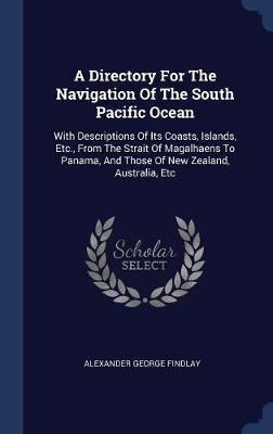 A Directory for the Navigation of the South Pacific Ocean by Alexander George Findlay image