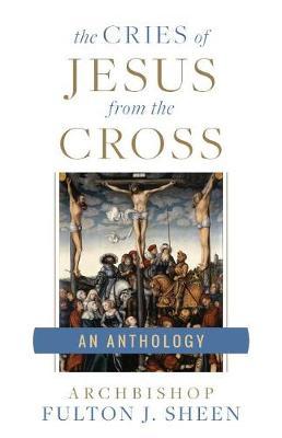 The Cries of Jesus from the Cross by Fulton J Sheen image