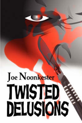 Twisted Delusions on Paperback by Joe Noonkester