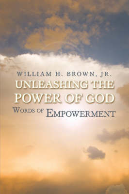Unleashing the Power of God: Words of Empowerment by William H. Brown, Jr. image