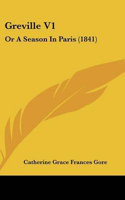 Greville V1: Or A Season In Paris (1841) by (Catherine Grace Frances) Gore image