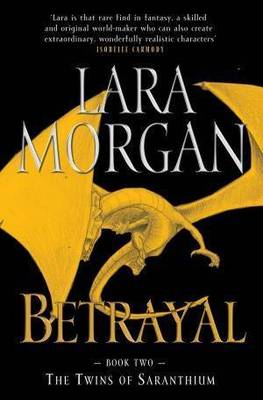 Betrayal (Twins of Saranthium) on Paperback by Lara Morgan