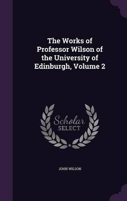 The Works of Professor Wilson of the University of Edinburgh, Volume 2 by John Wilson image