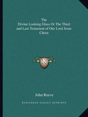 The Divine Looking Glass or the Third and Last Testament of Our Lord Jesus Christ by John Reeve image