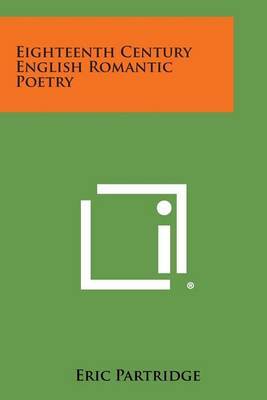 Eighteenth Century English Romantic Poetry by Eric Partridge