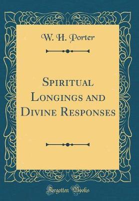 Spiritual Longings and Divine Responses (Classic Reprint) by W. H. Porter image