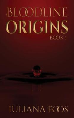 Bloodline Origins by Iuliana Foos