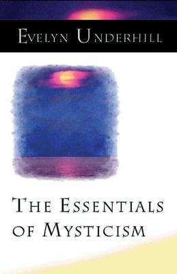 The Essentials of Mysticism and Other Essays by Evelyn Underhill image