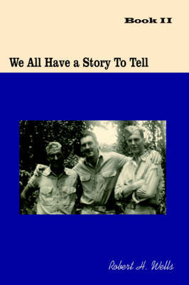 We All Have a Story to Tell: Book II on Paperback by Robert H. Wells