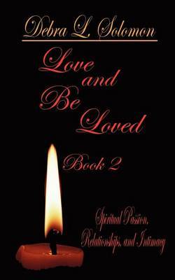 Love and be Loved - Book 2: Spiritual Passion, Relationships, and Intimacy by Debra L. Solomon image