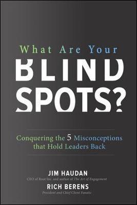 What Are Your Blind Spots?: Conquering the 5 Misconceptions that Hold Leaders Back by Jim Haudan image