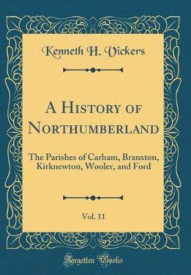 A History of Northumberland, Vol. 11 by Kenneth H Vickers image