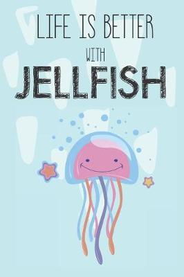 Life Is Better With Jellyfish by Bendle Publishing