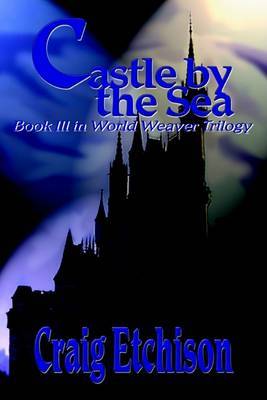 Castle by the Sea: Book III in World Weaver Trilogy by Craig Etchison image