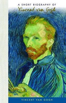 A Short Biography of Vincent Van Gogh on Hardback