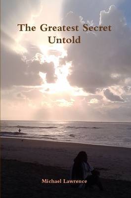The Greatest Secret Untold by Michael Lawrence image