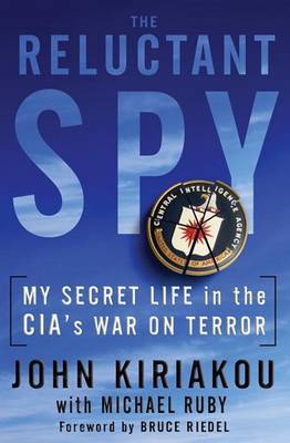 The Reluctant Spy: My Secret Life in the CIA's War on Terror by John Kiriakou image