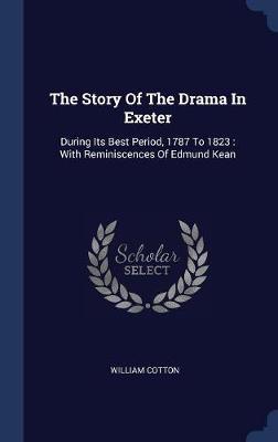 The Story of the Drama in Exeter on Hardback by William Cotton