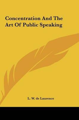 Concentration and the Art of Public Speaking on Hardback by L.W.De Laurence