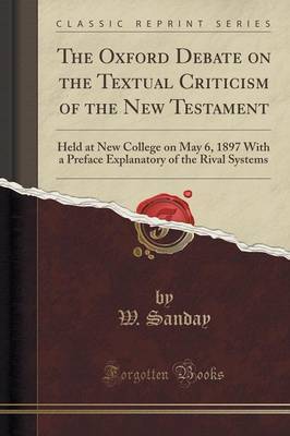 The Oxford Debate on the Textual Criticism of the New Testament by W Sanday