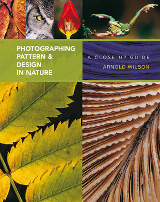 Photographing Pattern and Design in Nature by Arnold Wilson