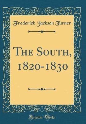 The South, 1820-1830 (Classic Reprint) by Frederick Jackson Turner image