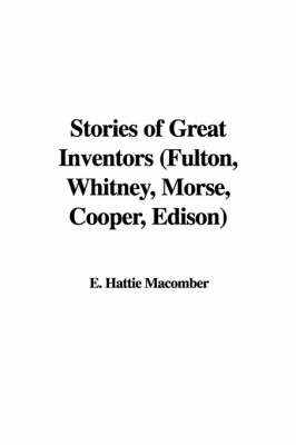 Stories of Great Inventors (Fulton, Whitney, Morse, Cooper, Edison) on Paperback by E. Hattie Macomber