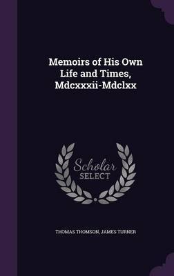 Memoirs of His Own Life and Times, MDCXXXII-MDCLXX by Thomas Thomson image
