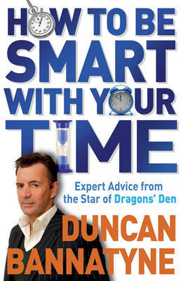 How To Be Smart With Your Time by Duncan Bannatyne image